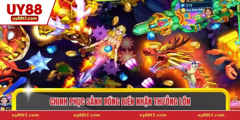 Chinh phục sảnh rồng biển nhận thưởng lớn 