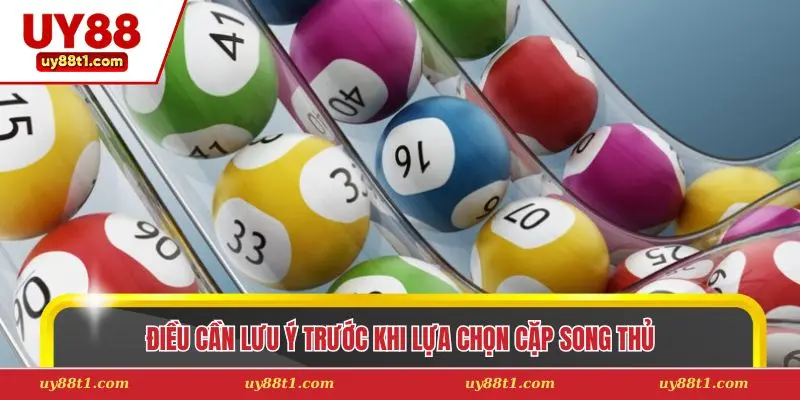 Điều cần lưu ý trước khi lựa chọn cặp song thủ 